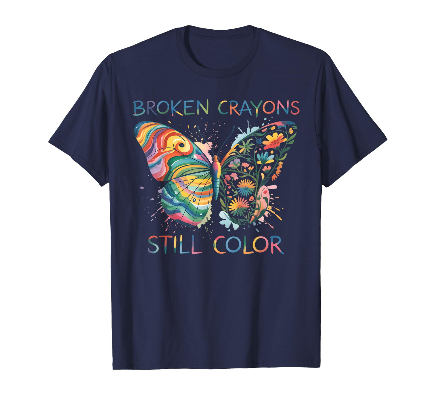 Broken Crayons Still Color Rainbow Butterfly Motivational T-Shirt