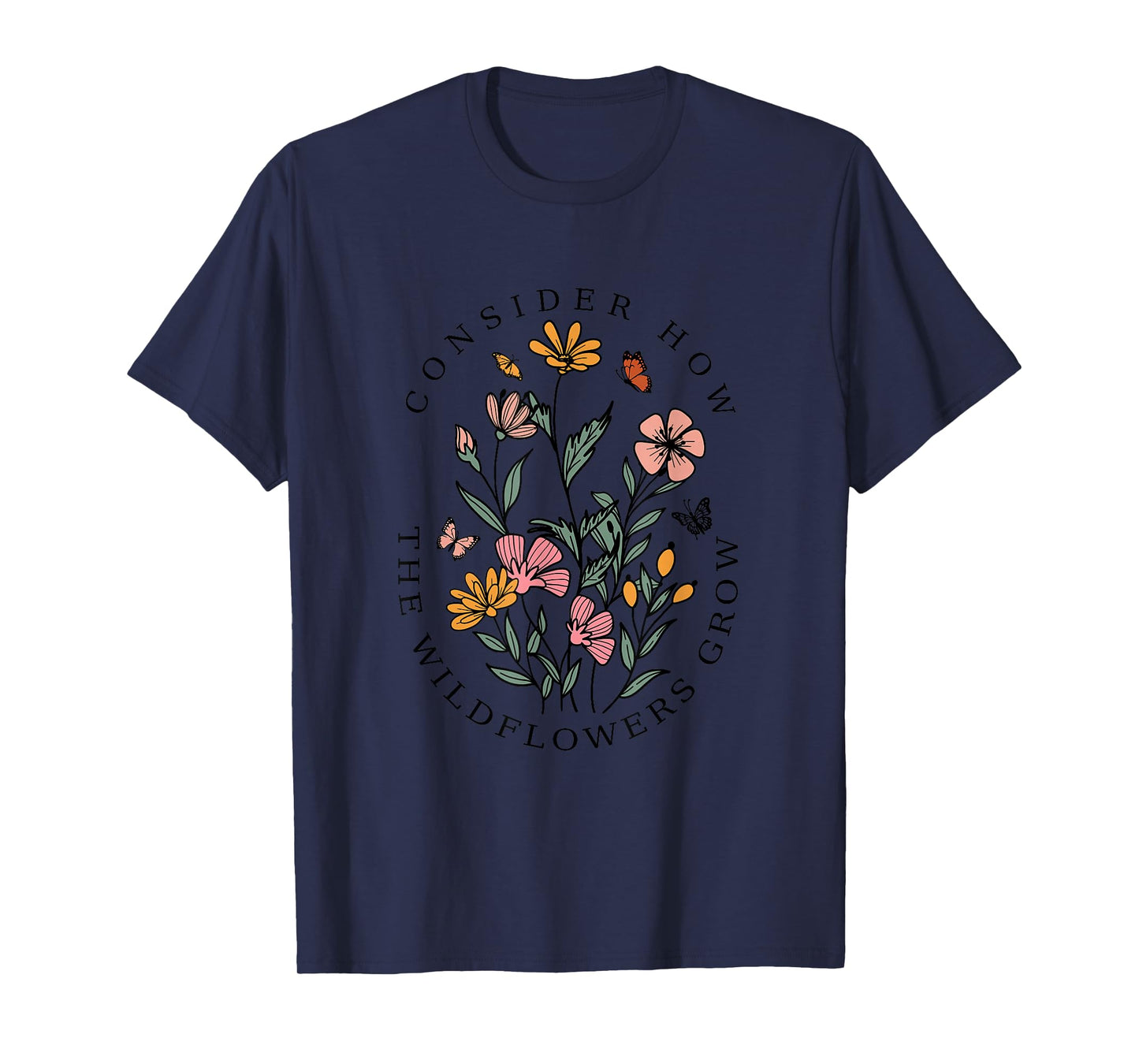 Consider How The Wildflowers Grow Christian Bible Verse T-Shirt