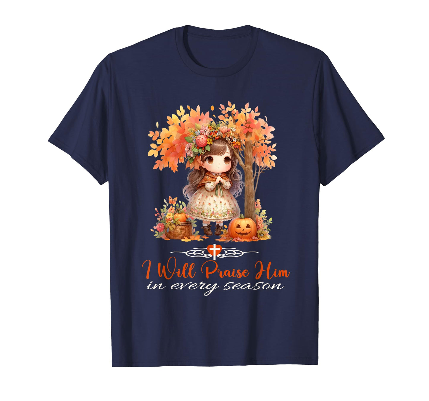 I Will Praise Him in Every Season Fall Christian Girl T-Shirt