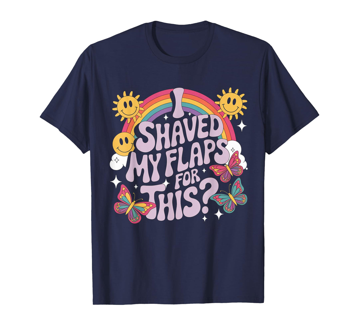 I Shaved My Flaps For This Funny Embarrassing adult humor T-Shirt