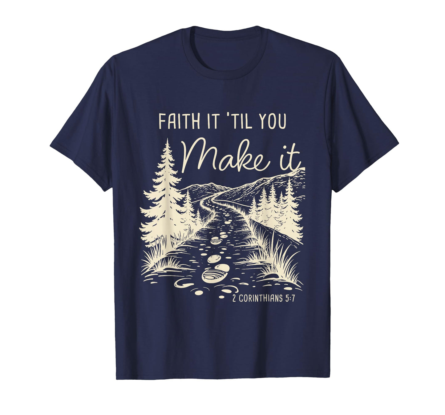 Faith it 'Till You Make it 2 Cor 5:7 Christian Faith Camping T-Shirt