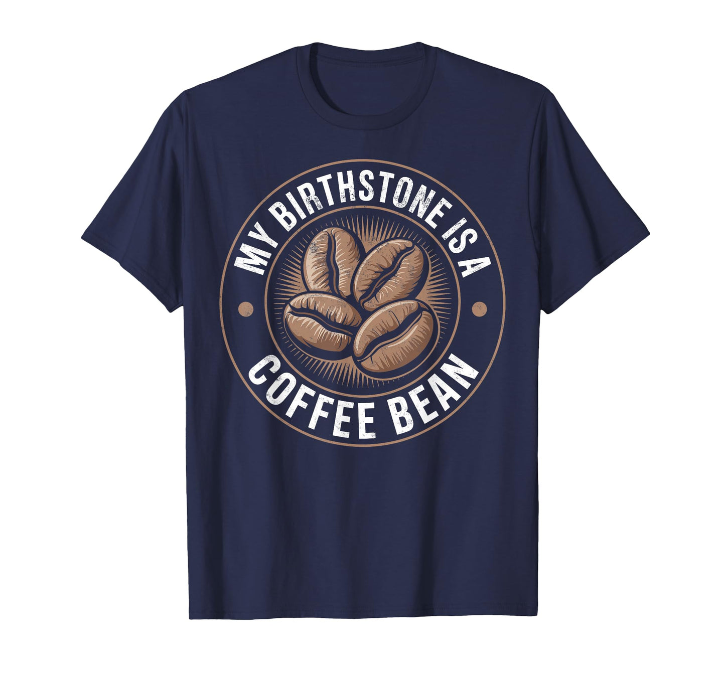My Birthstone is a Coffee Bean Caffeine Addict Coffee Loving T-Shirt