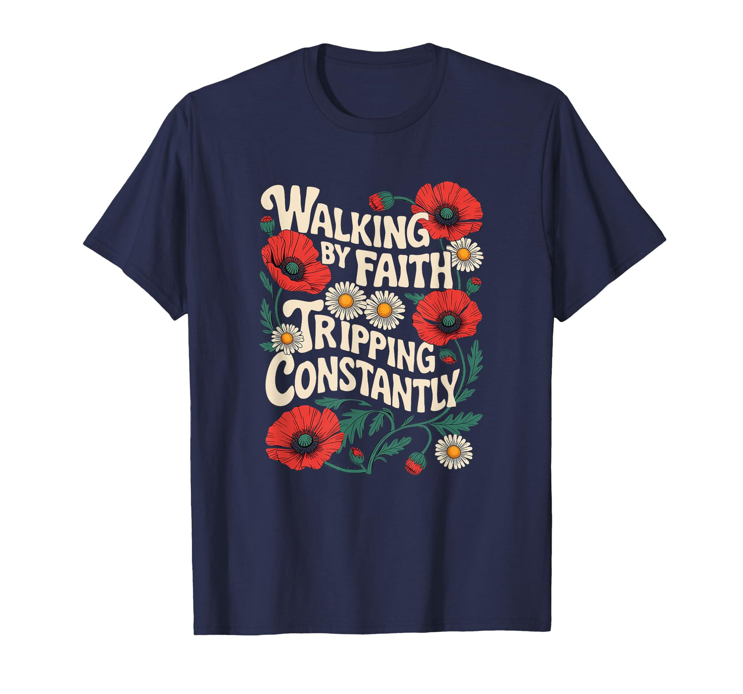 Funny Christian Floral Walking by Faith Tripping Constantly T-Shirt