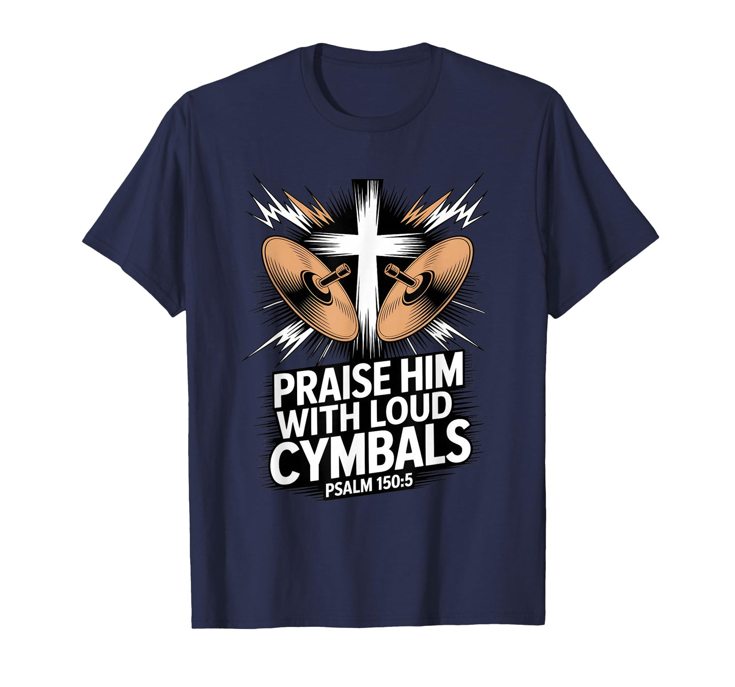Christian Praise Him with Loud Cymbals Psalm 150 5 T-Shirt