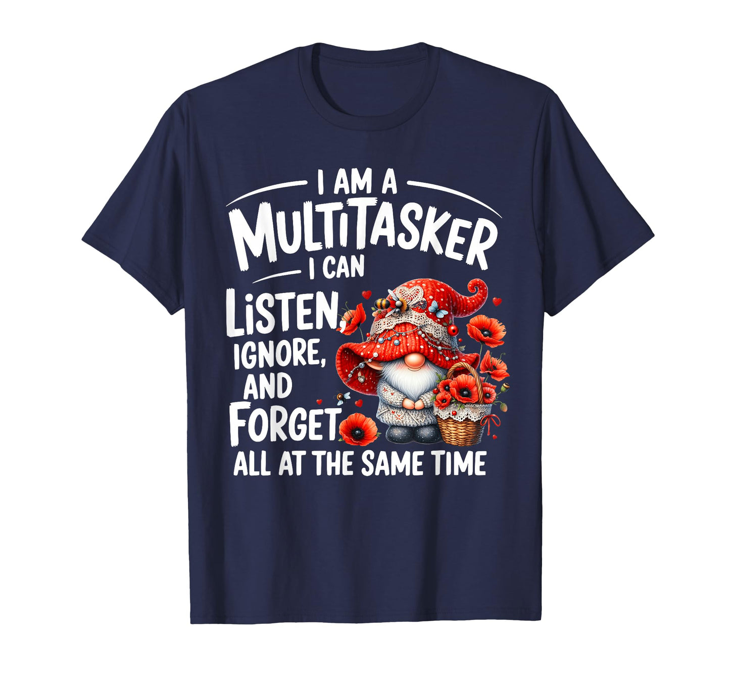 I Am A Multitasker I Can Listen Ignore & Forget Gnome Funny T-Shirt