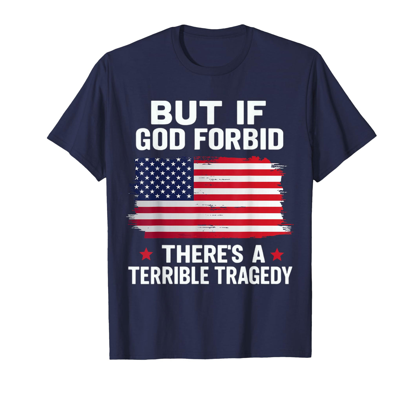 But If, God Forbid, There’s A Terrible Tragedy Patriotic USA T-Shirt