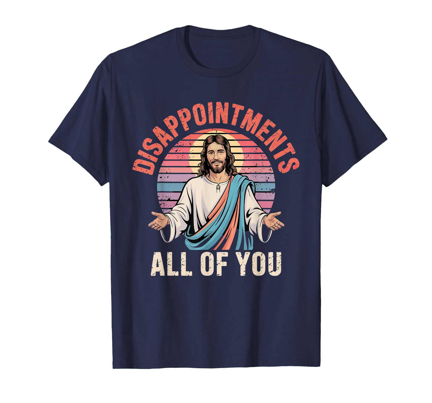 Disappointments Sarcastic All Of You Christian Jesus Funny T-Shirt