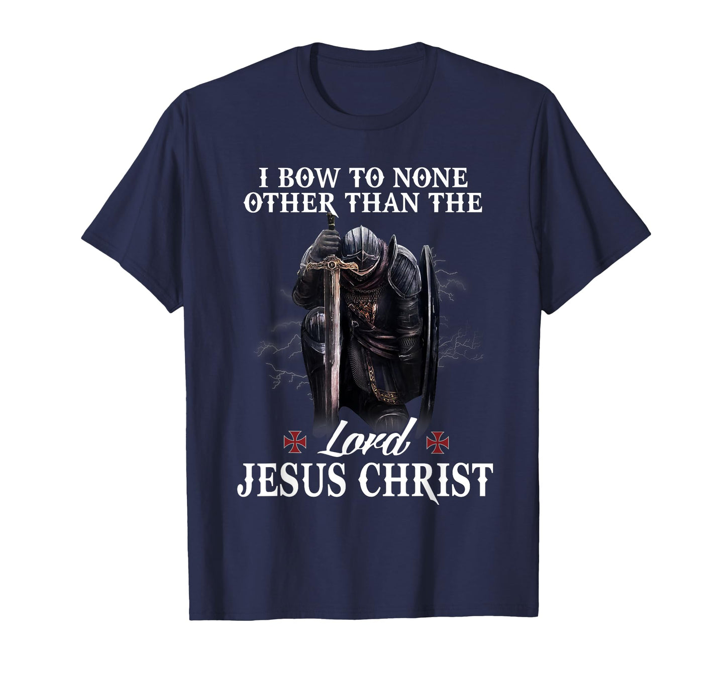 Knight Templar Christian I Bow To The Lord Jesus Christ T-Shirt
