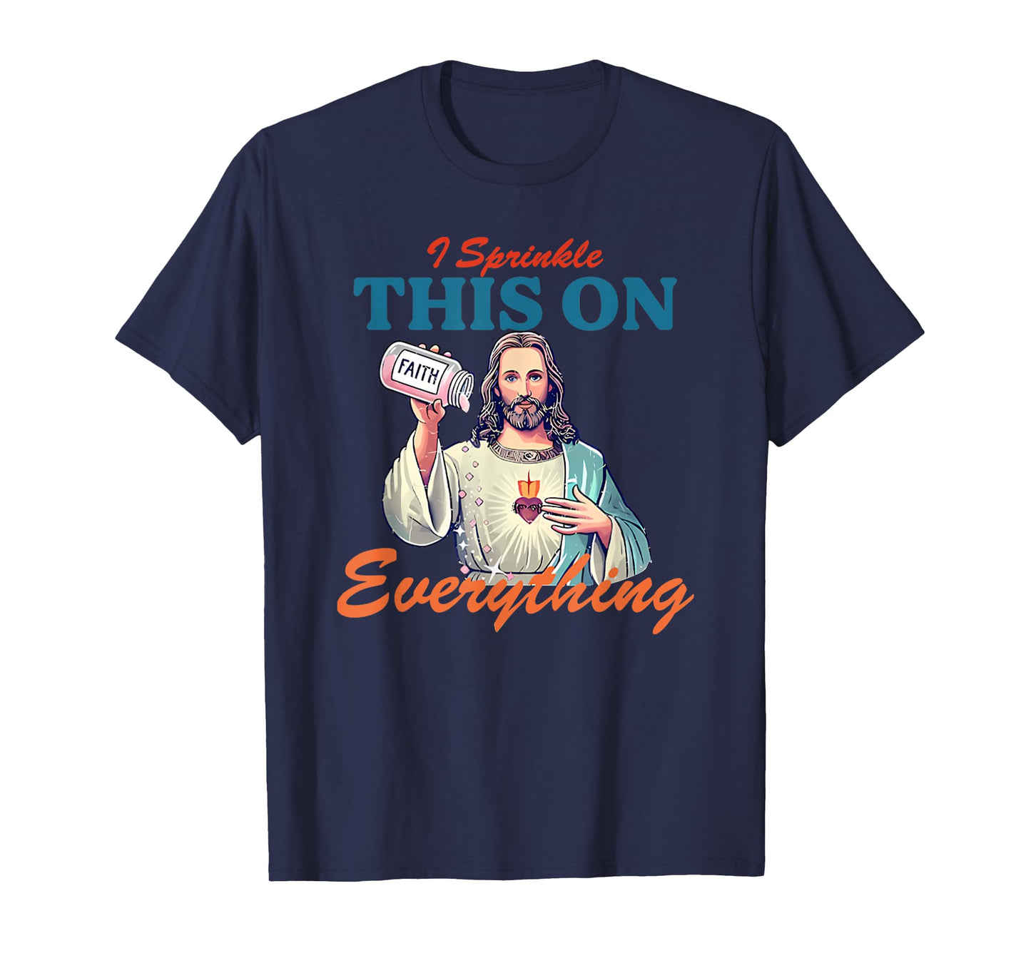 I Sprinkle This On Faith Everything Jesus Meme Saying T-Shirt