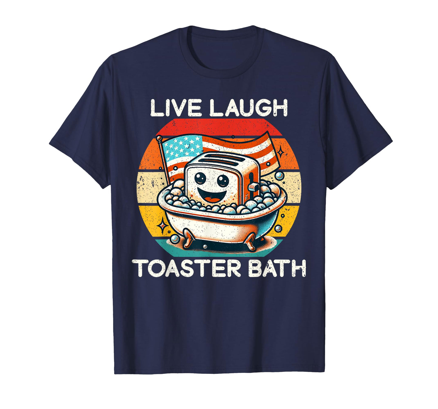 Live Laugh Toaster Bath Funny Saying USA flag T-Shirt