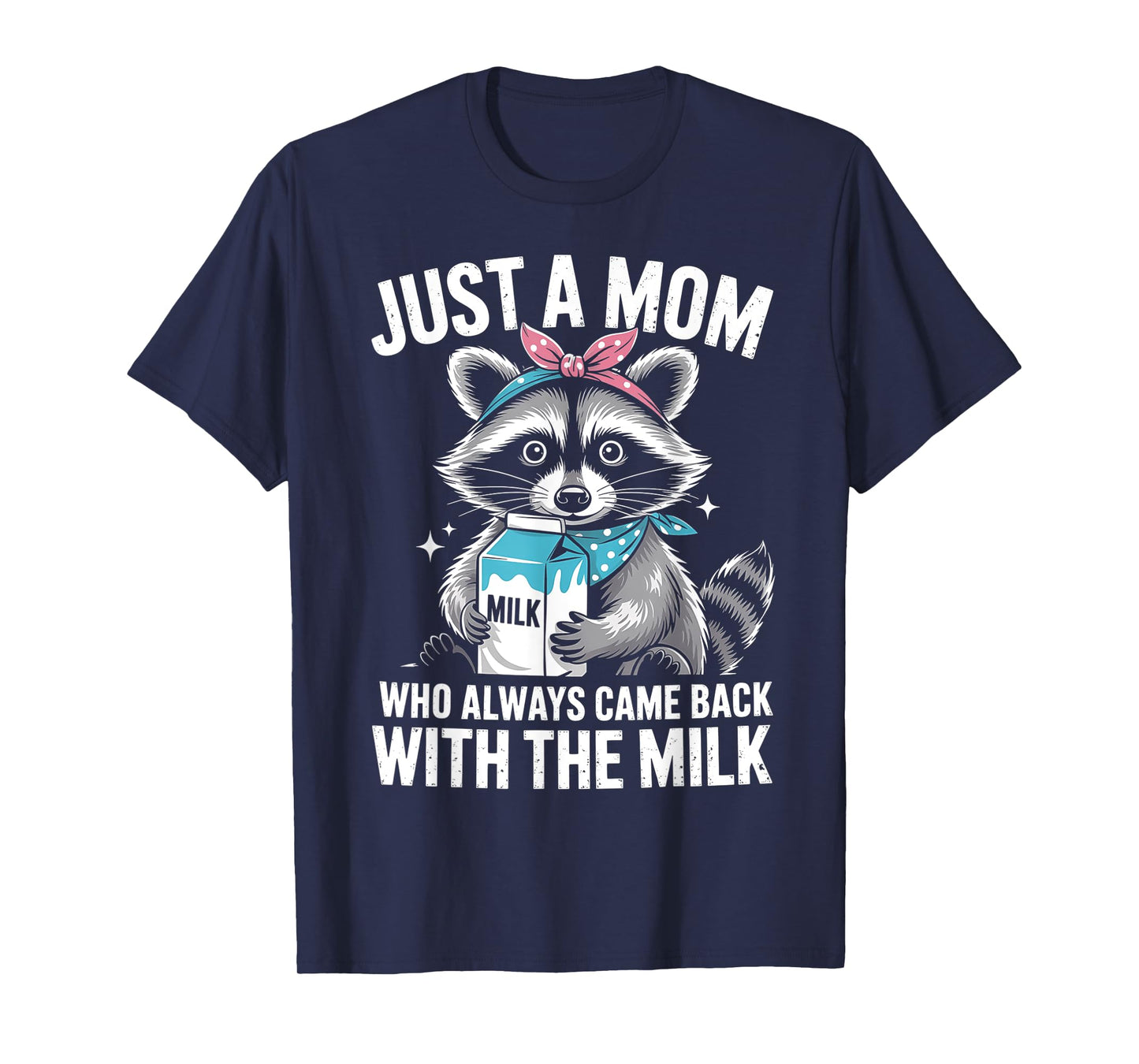 Just a mom who always came back with the milk mothers day T-Shirt