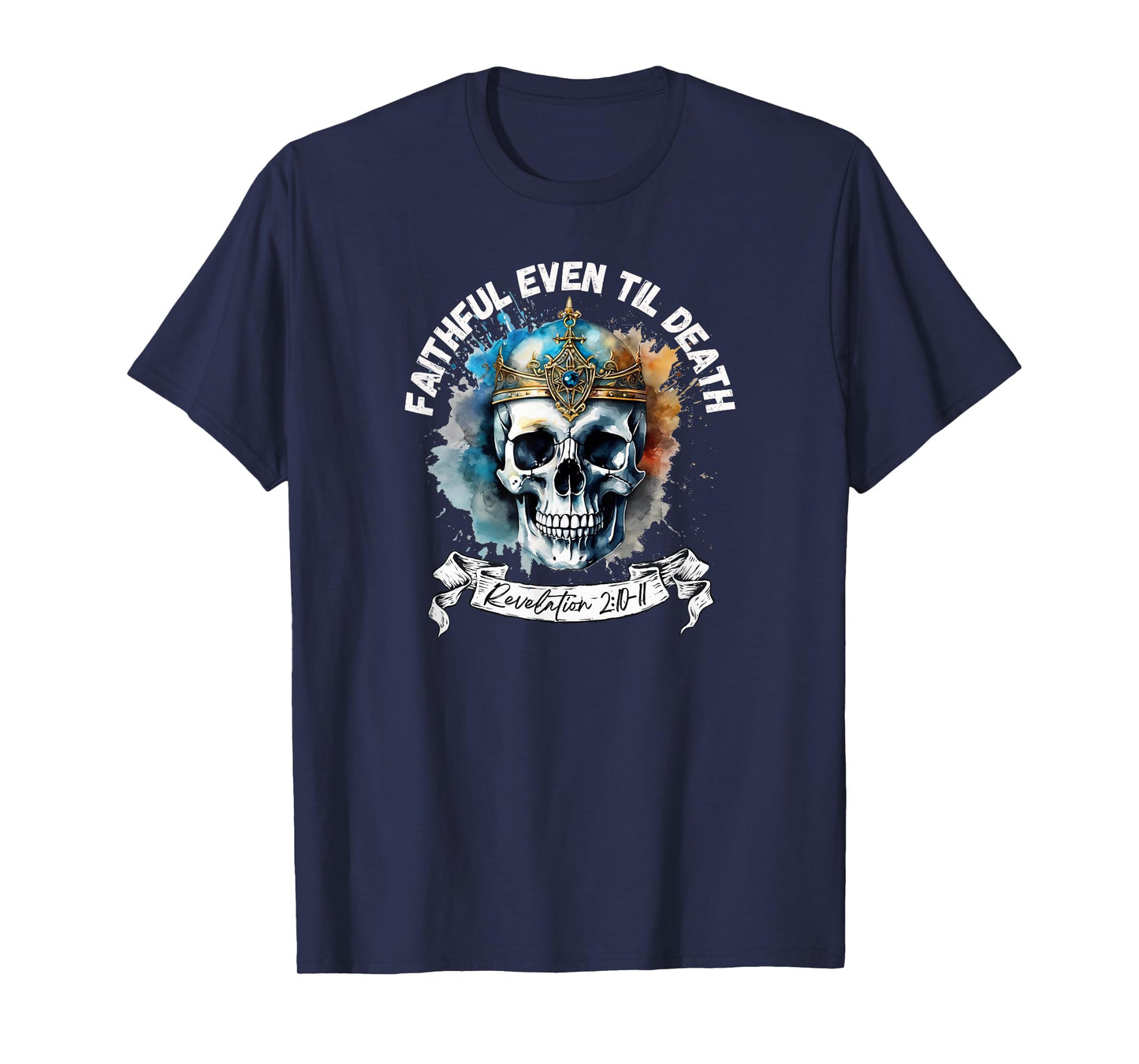 Faithful Even to Death – Revelation 2:10-11 Skull T-Shirt