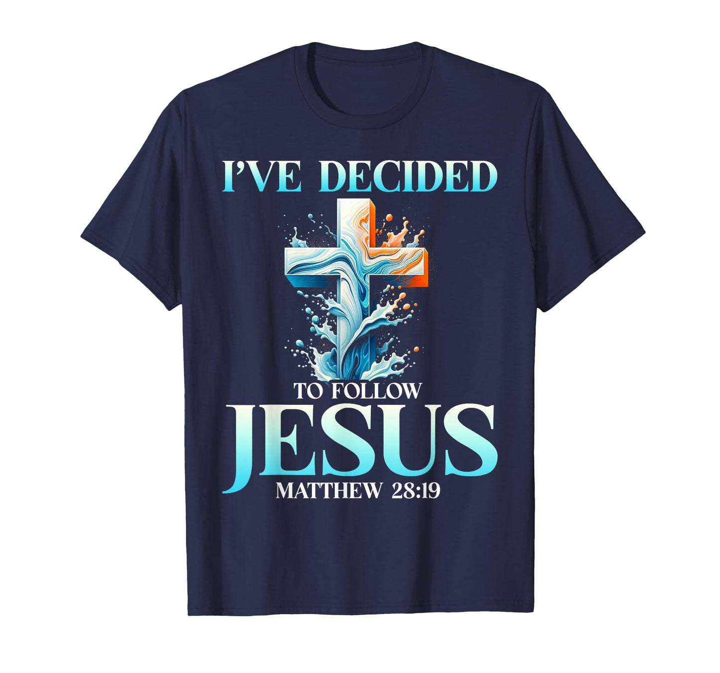 I've Decided To Follow Jesus Matthew 28:19 Baptism Baptized T-Shirt