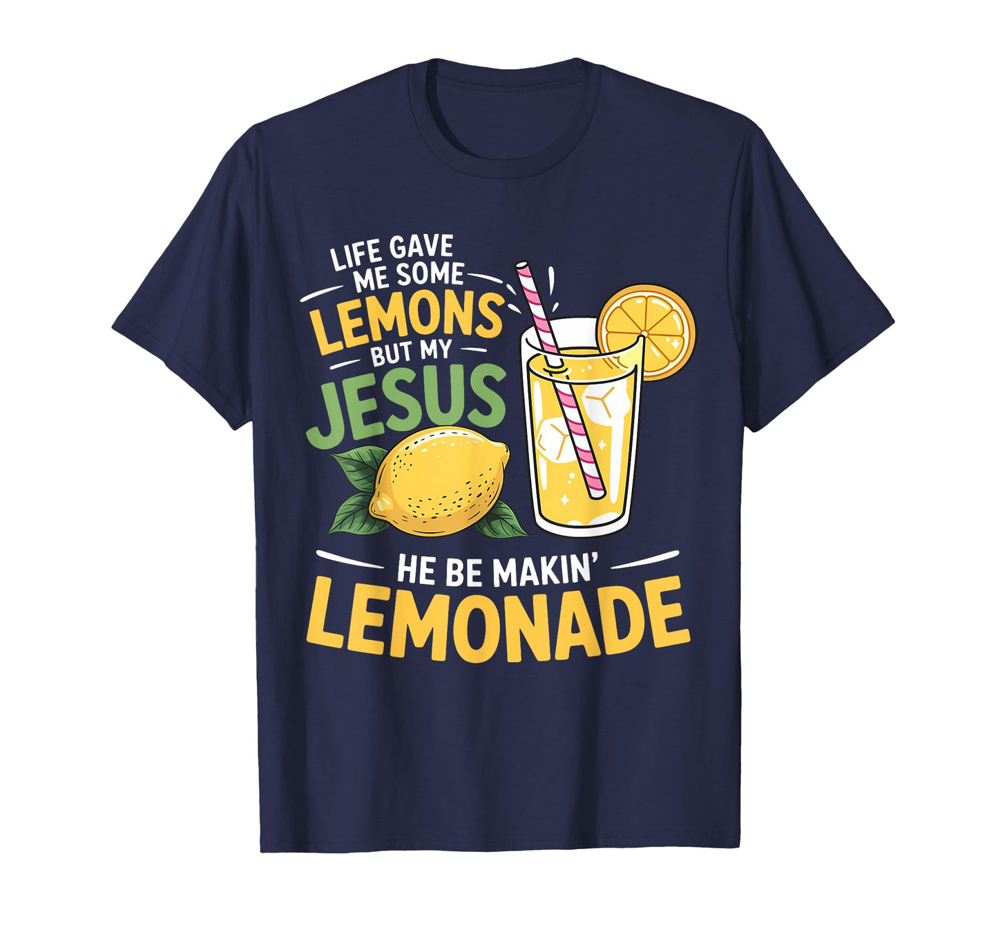 Life Gave Me Some Lemons But My Jesus He Be Making Lemonade T-Shirt