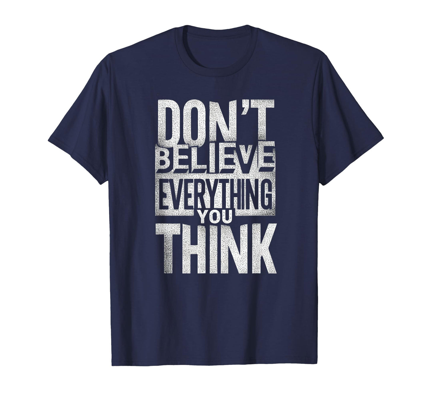 Funny Don't Believe Everything You Think T-Shirt
