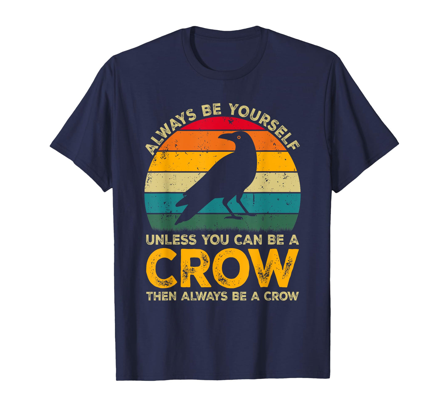 Always Be Yourself Unless You Can Be A Crow, Funny Crow T-Shirt