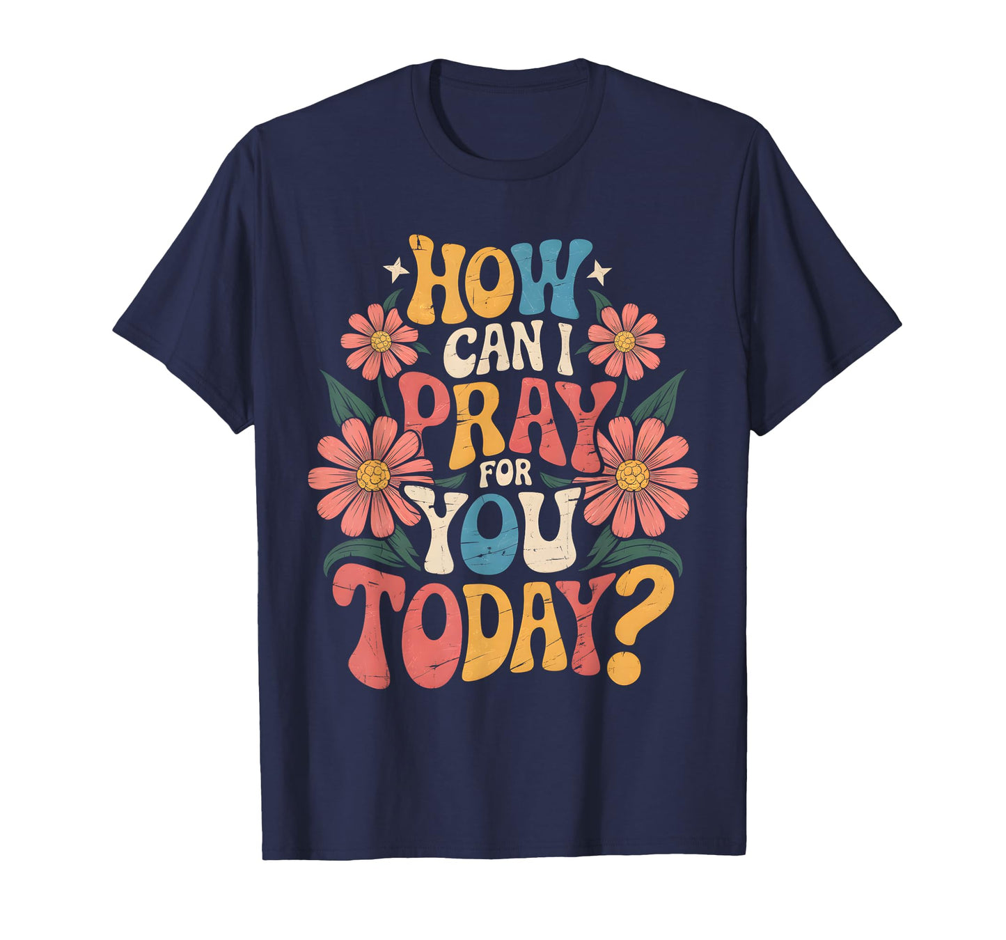 How Can I Pray For You Today Catholic Christian Prayer T-Shirt