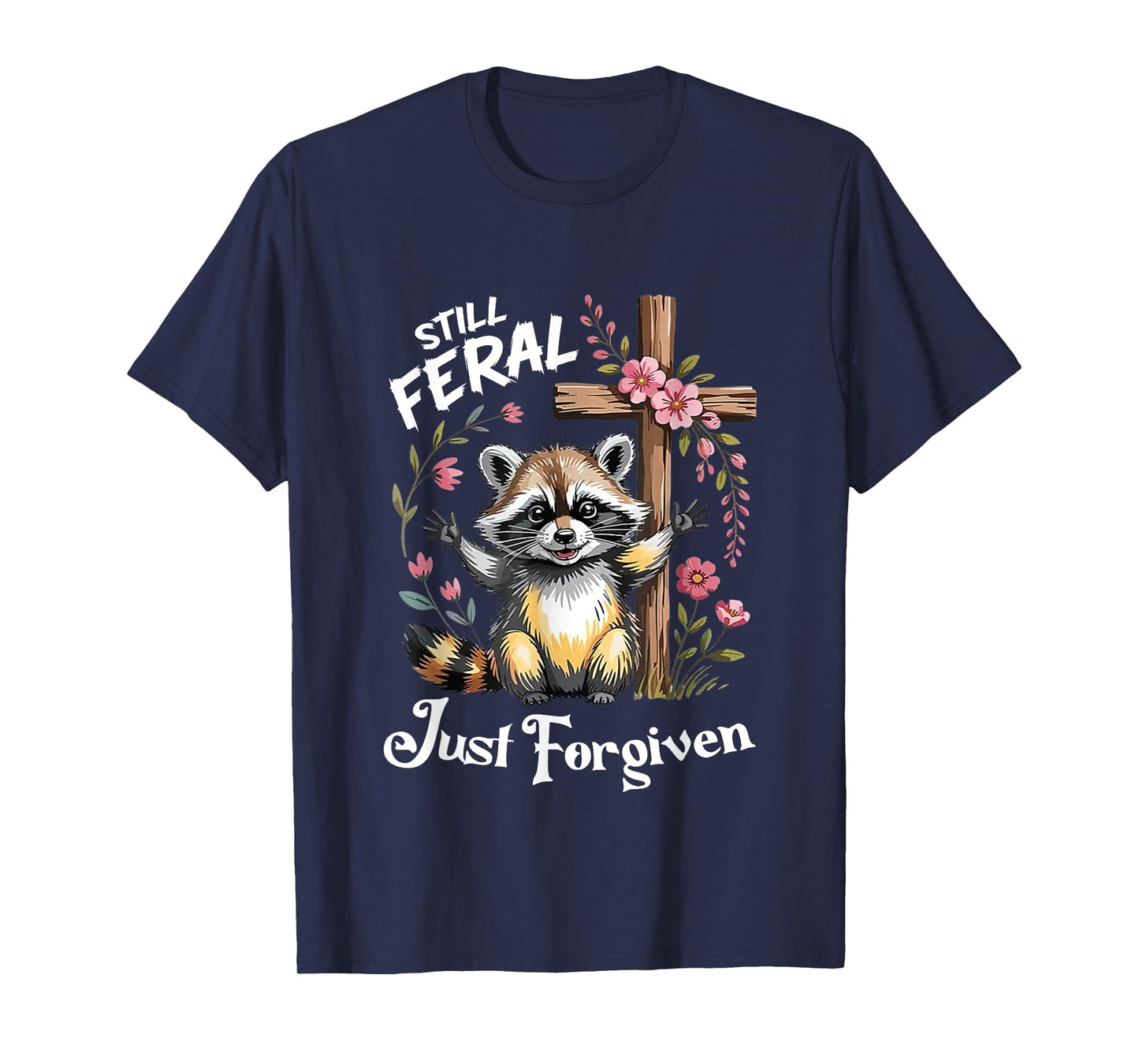 Still Feral Just Forgiven Christian Cross Funny Raccoon T-Shirt