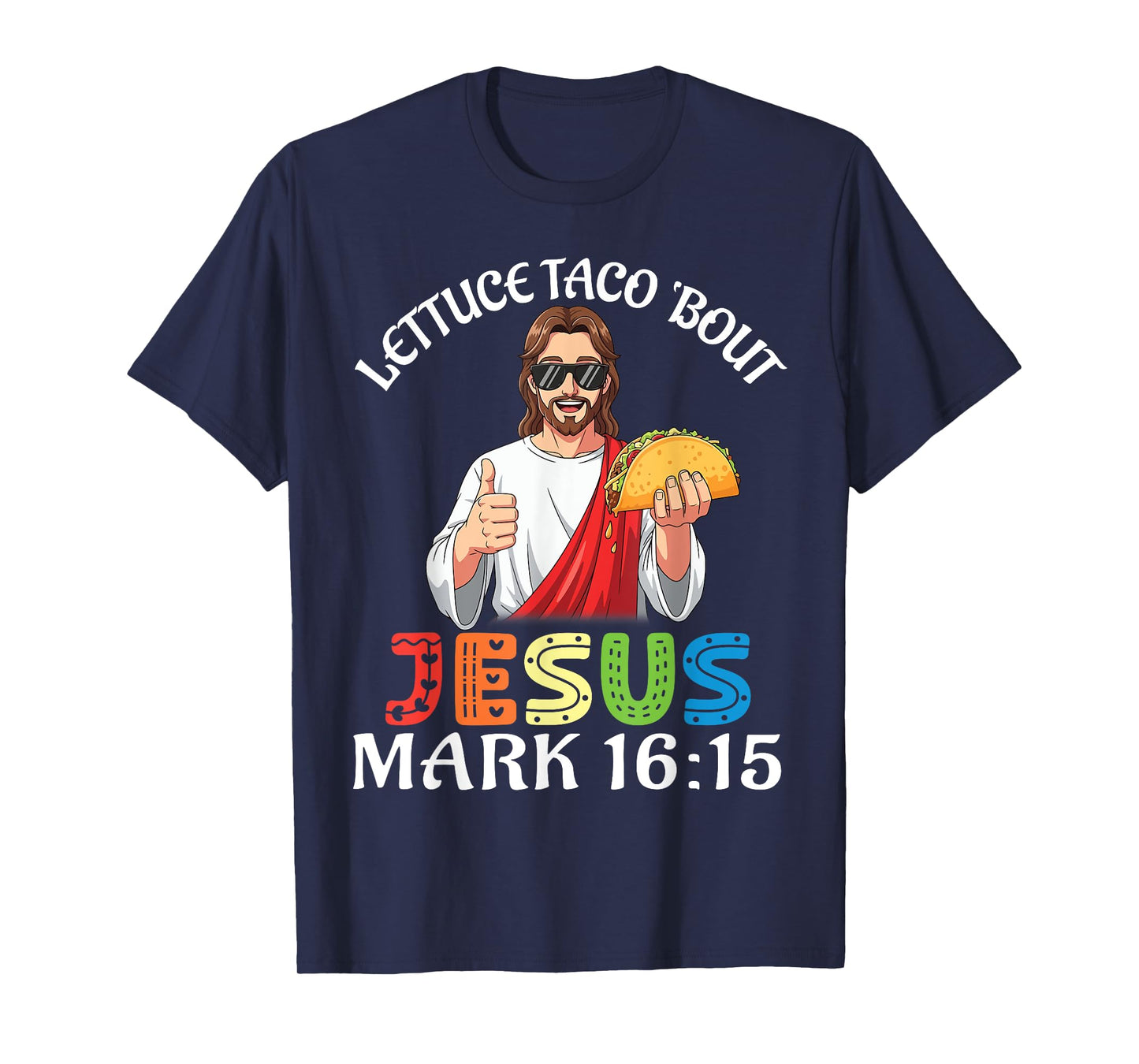 Lettuce Taco Bout Jesus Mark 16:15 Fun Faith Christian Lover T-Shirt