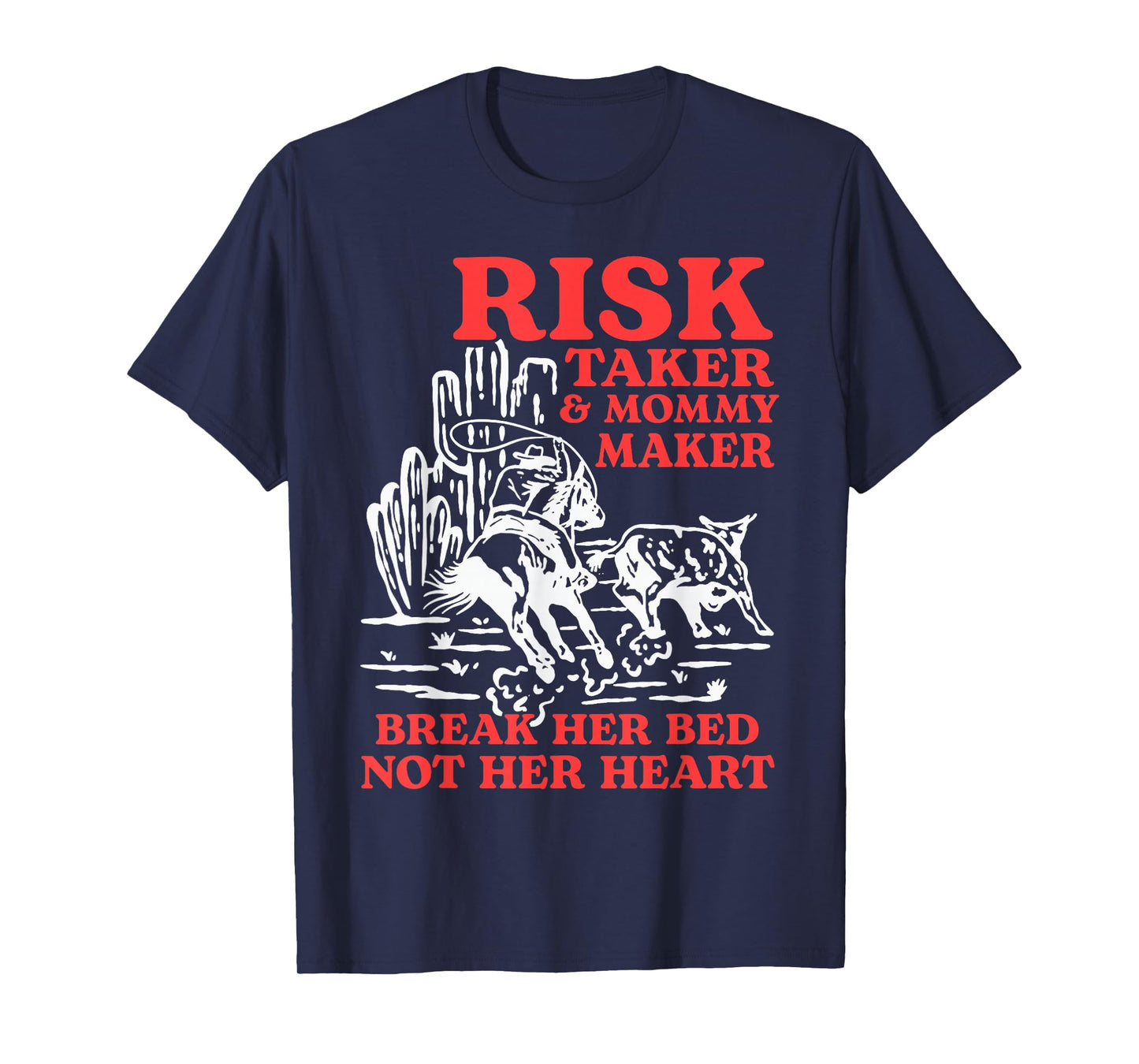 Risk Taker & Mommy Maker Break Her Bed Not Her Heart Western T-Shirt