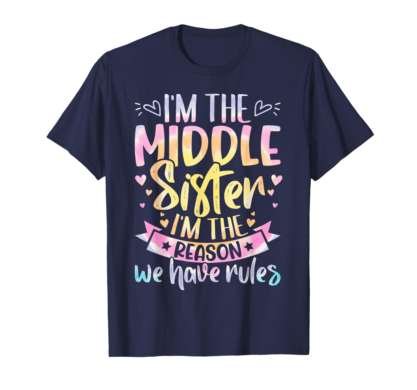 Middle Sister I'm The Reason We Have Rules Tie Dye Funny T-Shirt