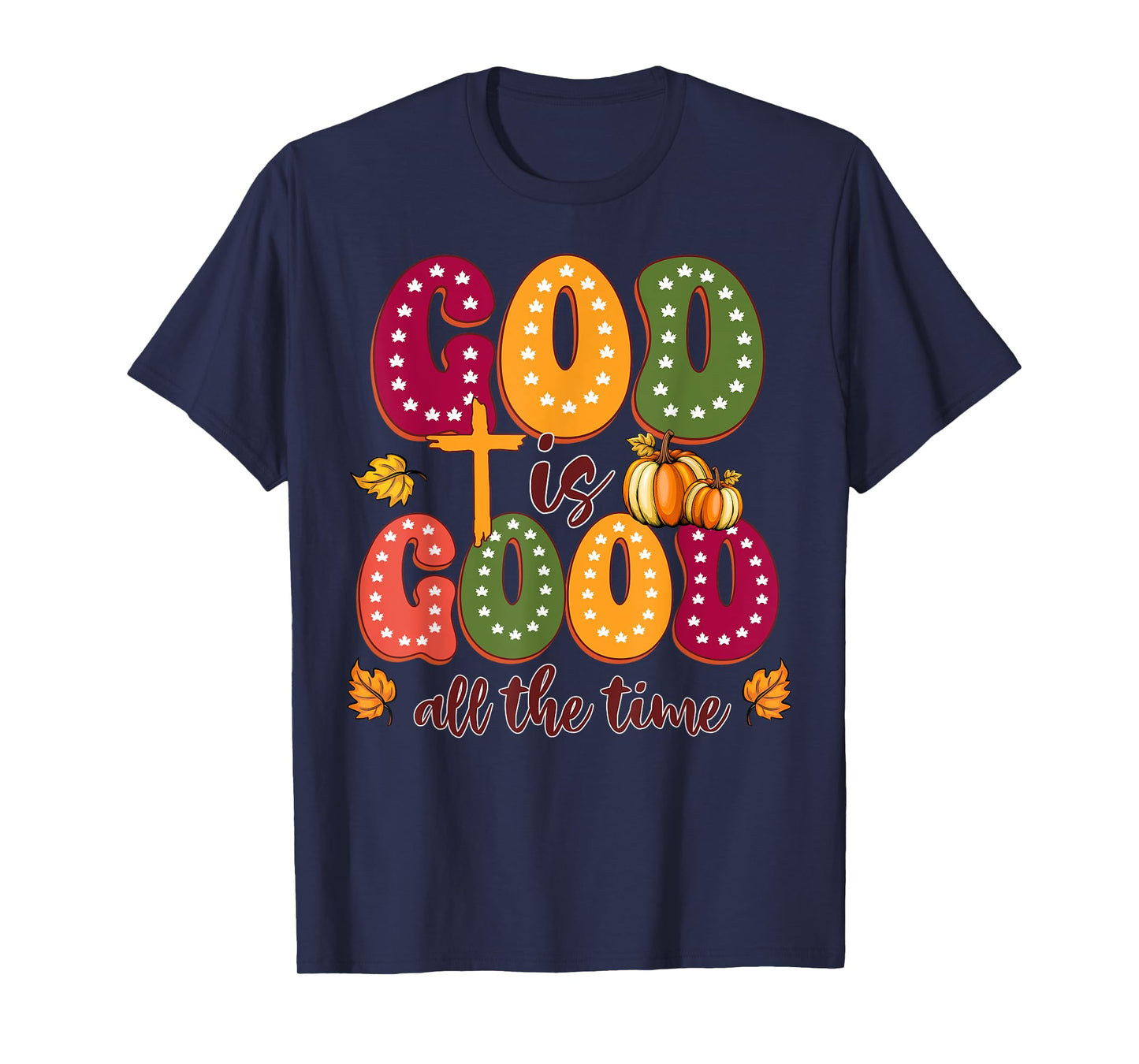 God is Good All The Time Faith-Based Christian Bible Verse T-Shirt