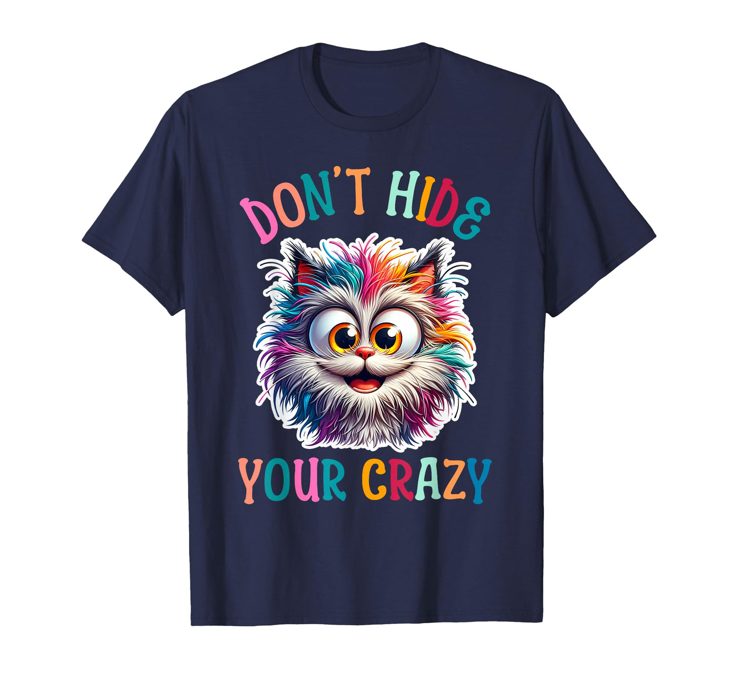 Don’t Hide Your Crazy Funny Cat Crazy, Funny Men Woman Kids T-Shirt