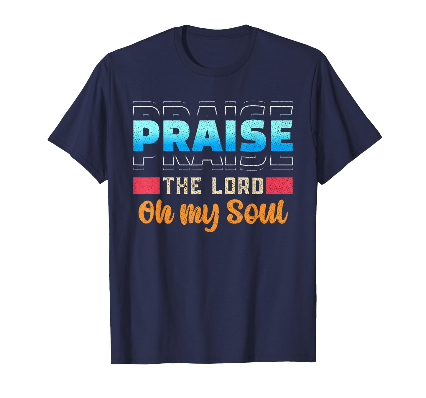 Praise The Lord Oh My Soul Psalms 103 Bible Verse T-Shirt