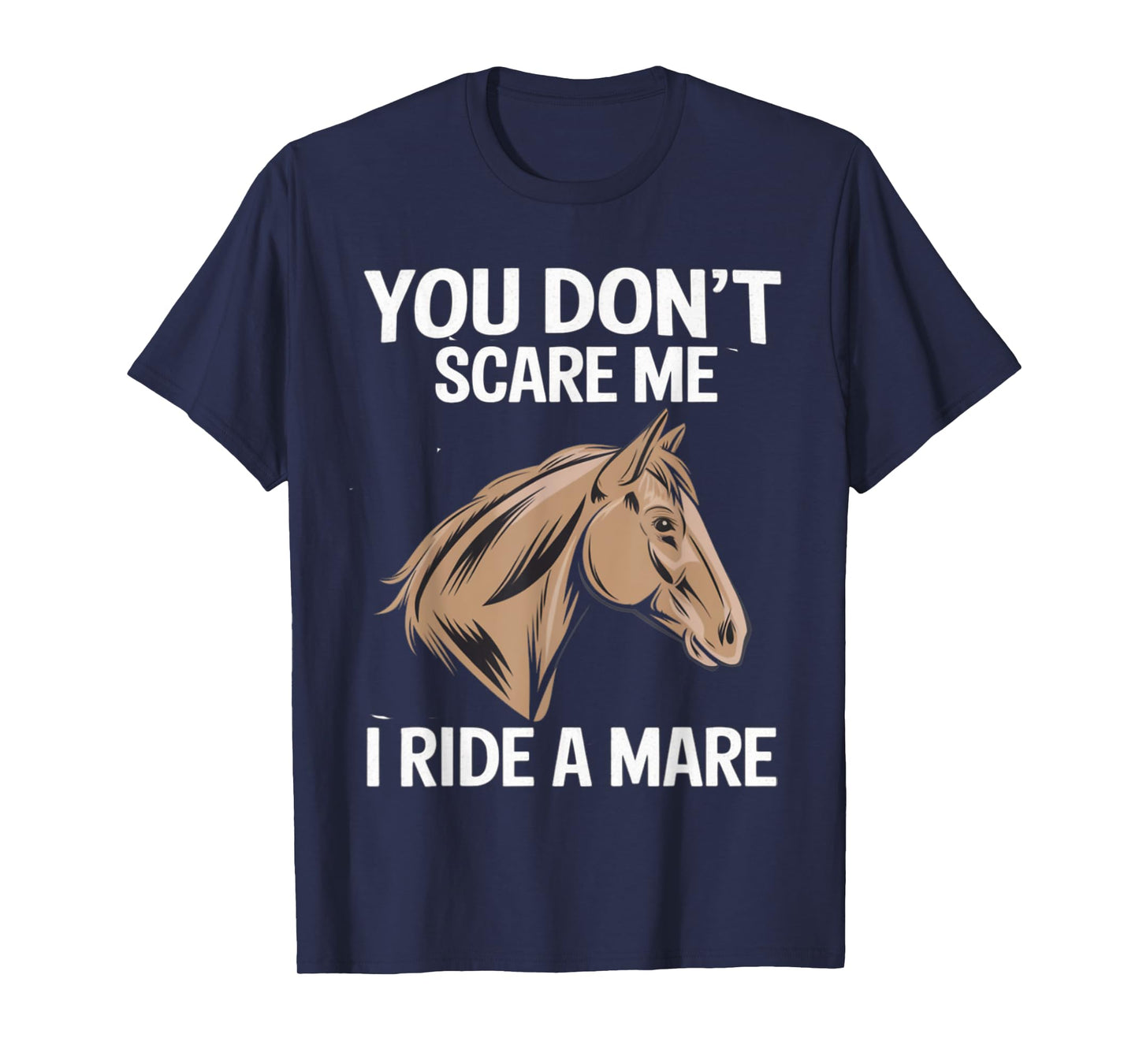 Funny You Don't Scare Me I Ride A Mare Cool Equestrian Horse T-Shirt