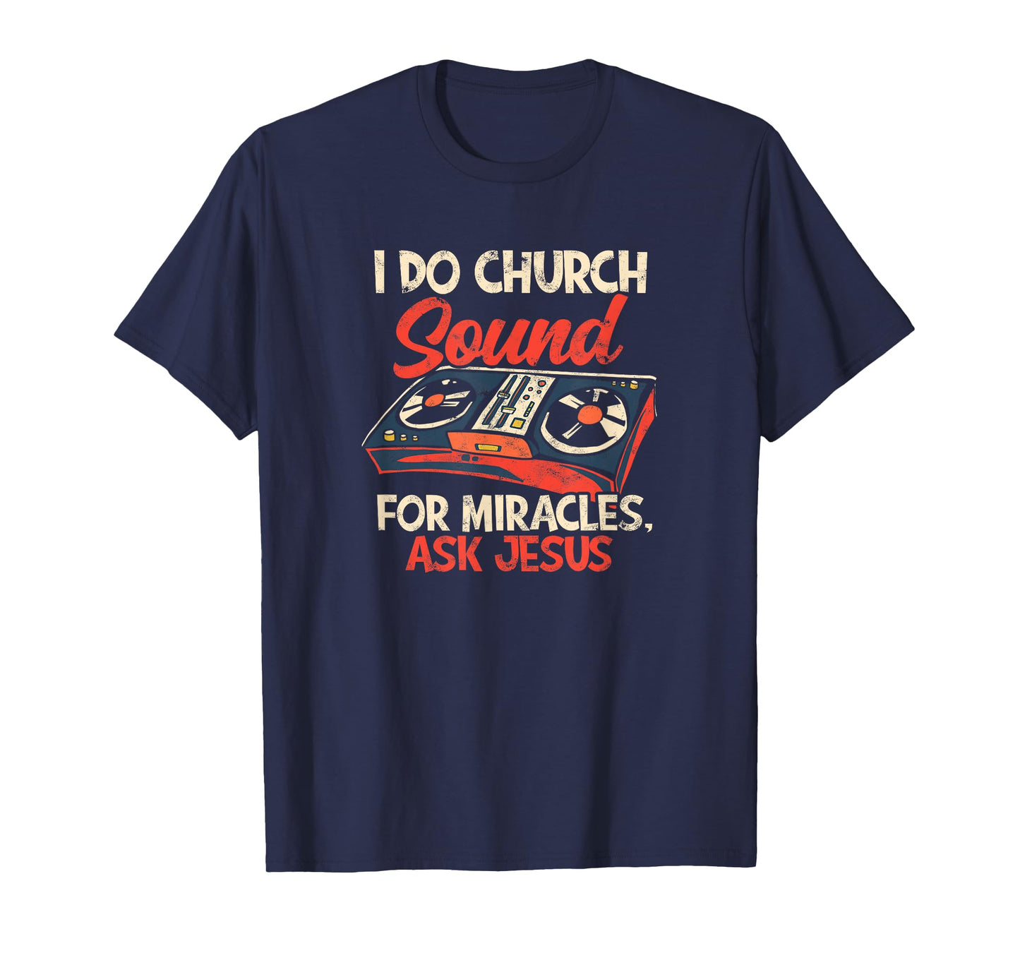 I do church sound for miracles ask jesus - Sound Engineer T-Shirt