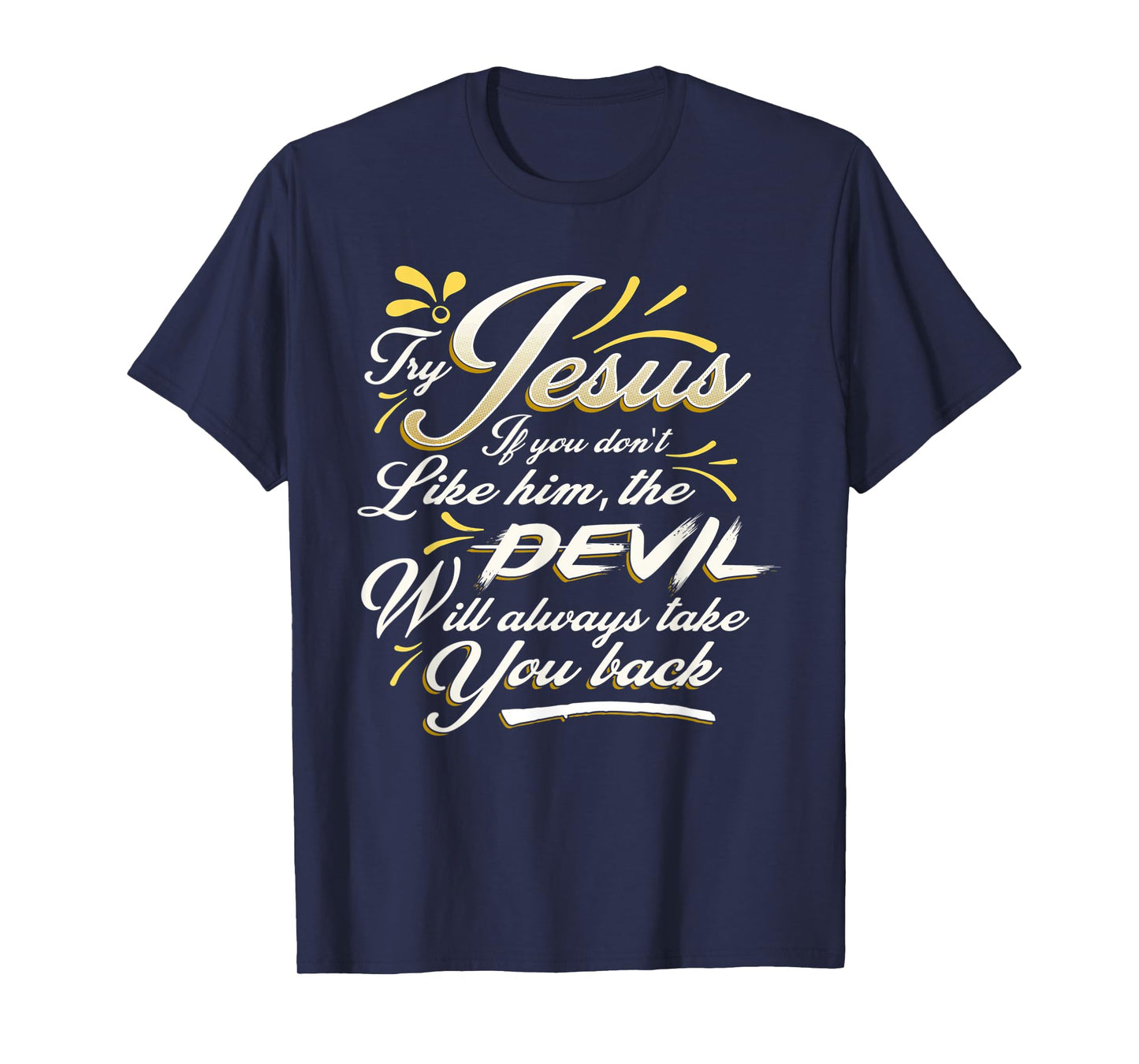 TRY JESUS shirt Devil Will Take You Back Turn To Christ gift T-Shirt