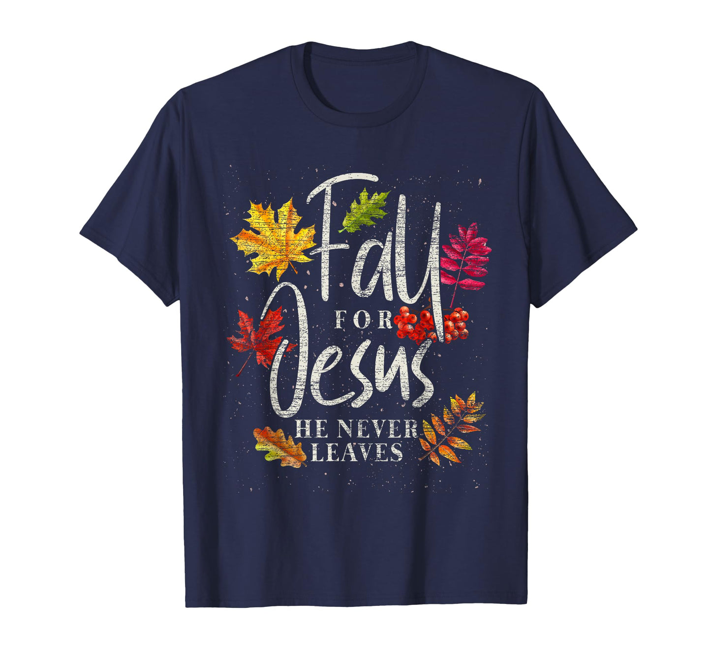 Fall For Jesus He Never Leaves Jesus T-Shirt