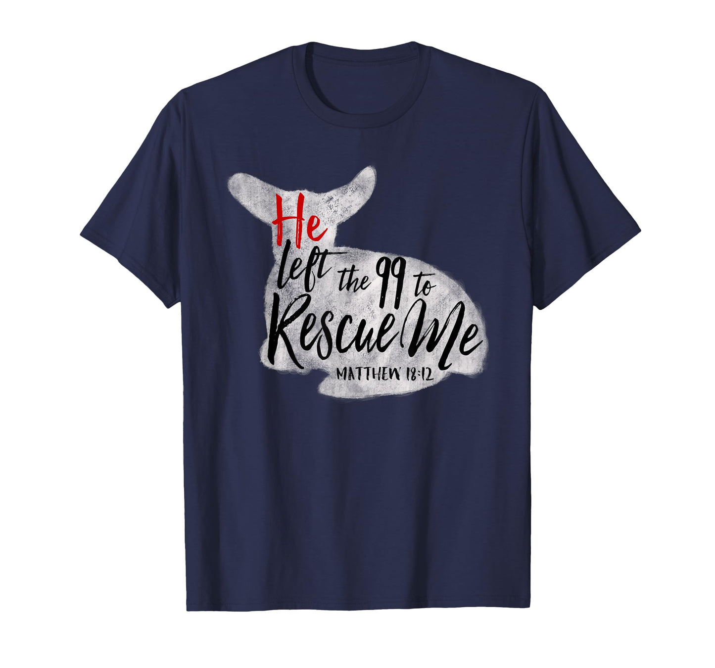 He Left The 99 To Rescue Me Matthew 18:12 T-Shirt T-Shirt
