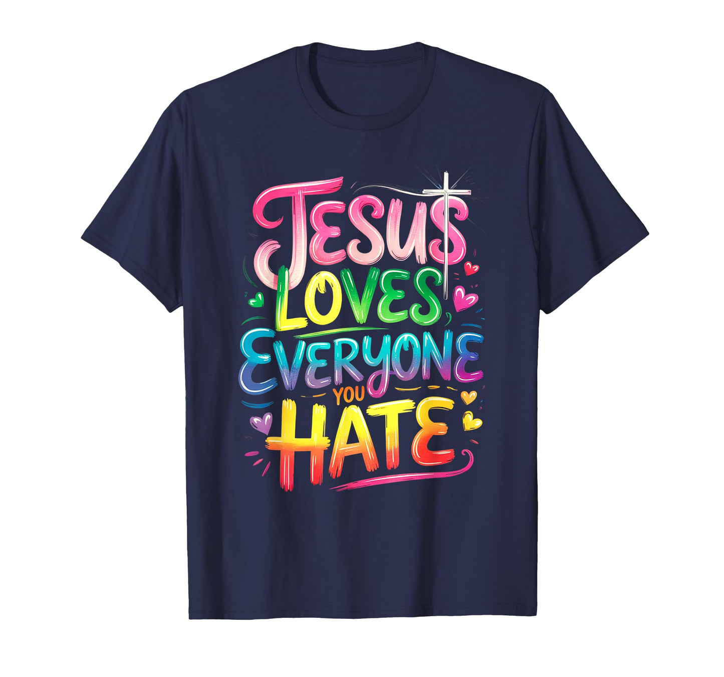 Jesus Loves Everyone You Hate Christian LGBTQ Religion Funny T-Shirt