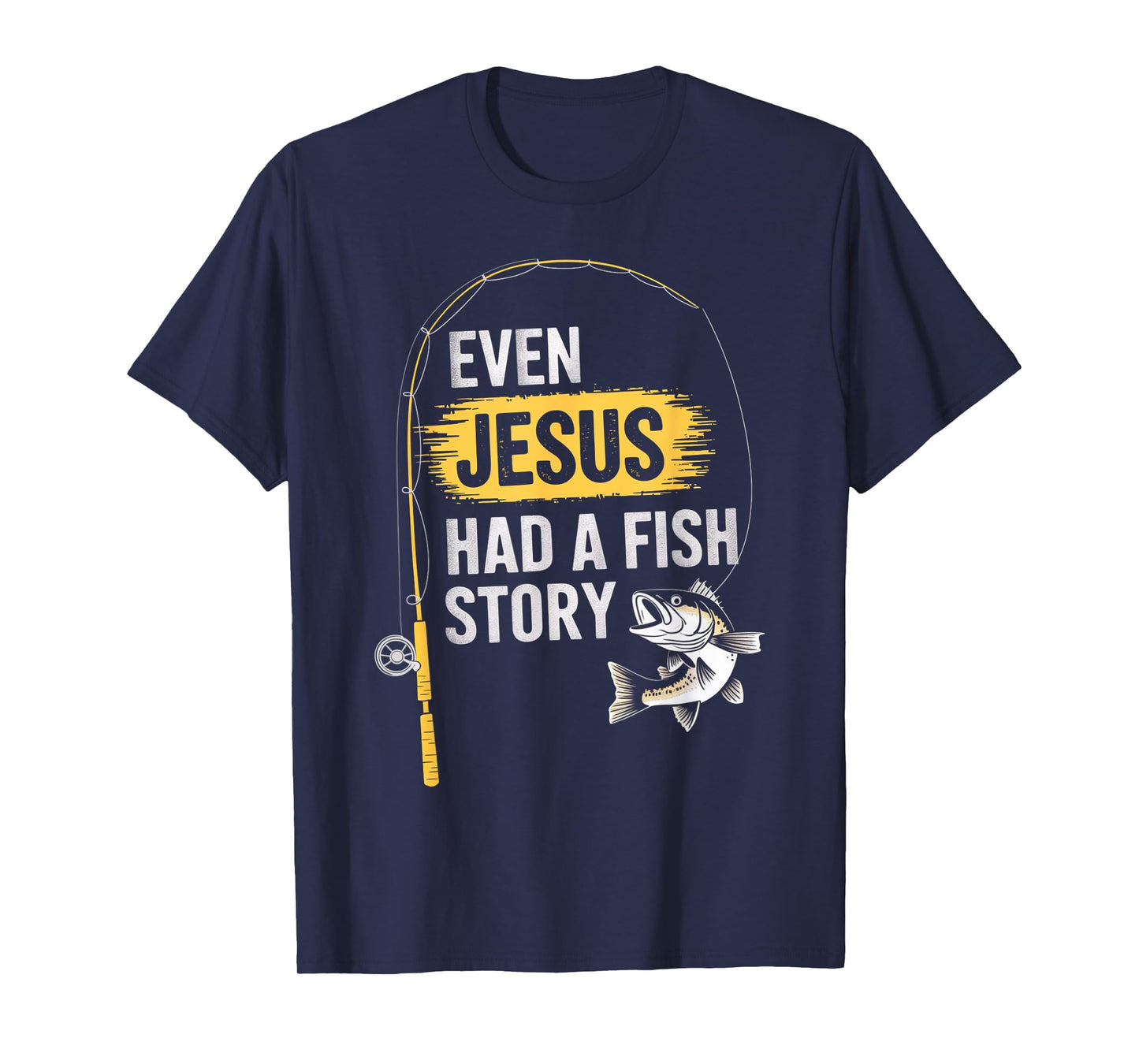 Funny Bass Fishing Fisherman Even Jesus Had A Fish Story T-Shirt