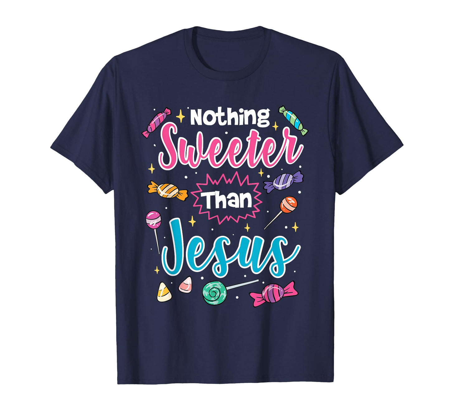 Nothing Sweeter Than Jesus Christian Faith Candy T-Shirt