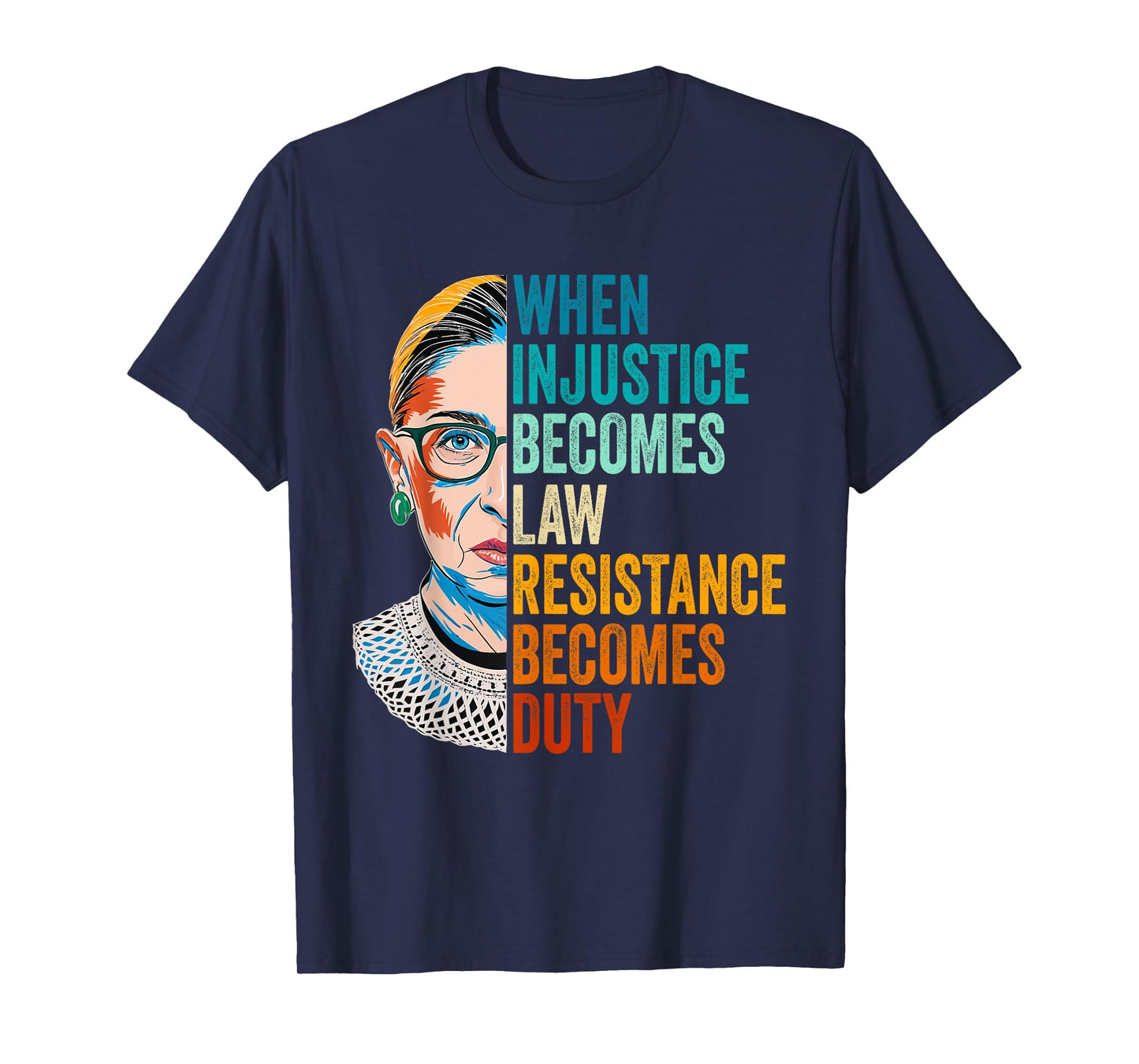 When Injustice Becomes Law Resistance Becomes Duty RBG Quote T-Shirt