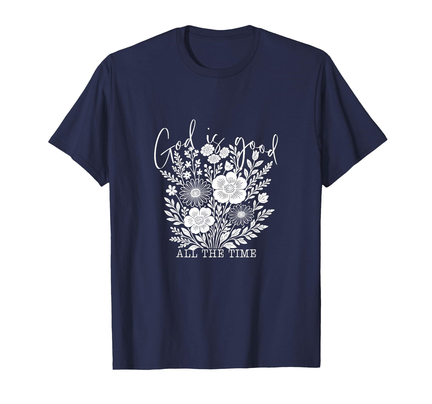 God is Good All The Time Christian Floral Tee T-Shirt