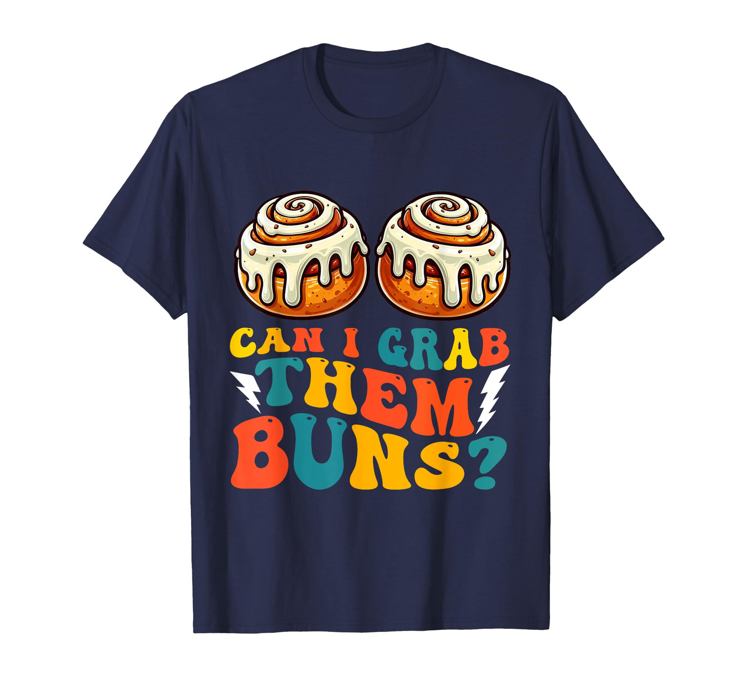Can I Grab Them Buns Bread Funny Shirts for Men Adult Humor T-Shirt