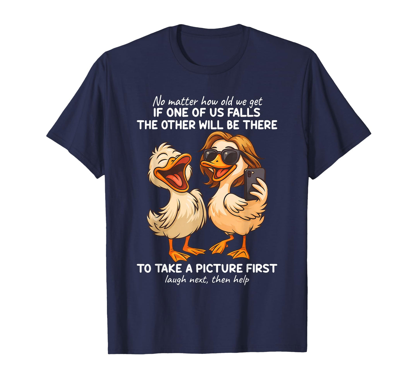 No Matter How Old We Get If One Of Us Falls The Other Ducks T-Shirt