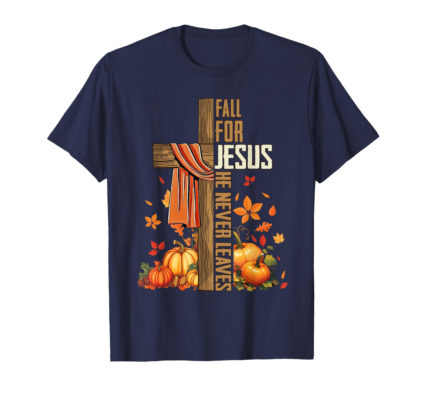 Fall for Jesus He Never Leaves Autumn Christian Faith Cross T-Shirt
