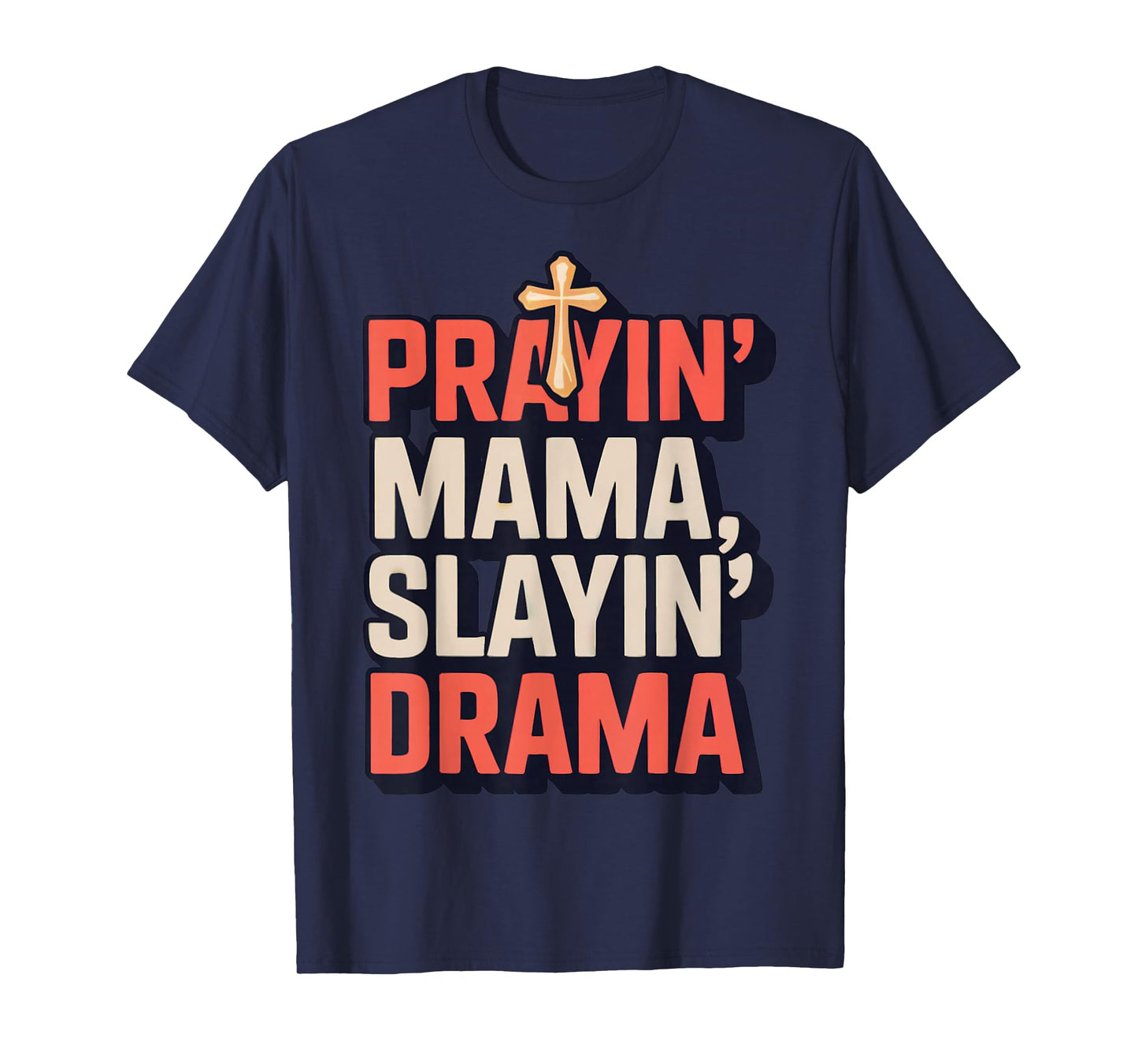 Prayin' Mama Slayin' Drama ChristianMotherhood Momlife T-Shirt