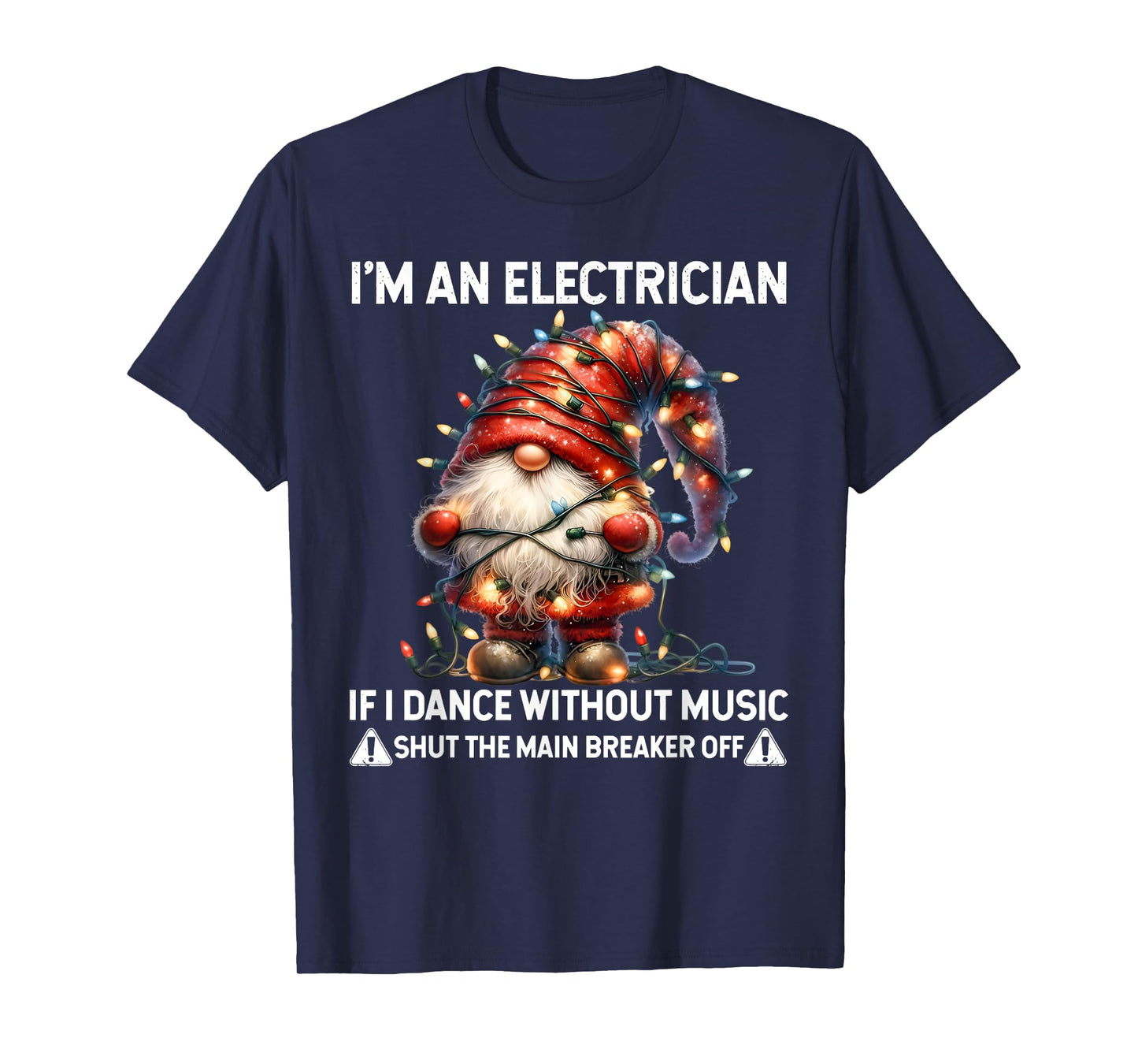 Gnome I'm Electrician If I Dance Without Music Shut The Main T-Shirt