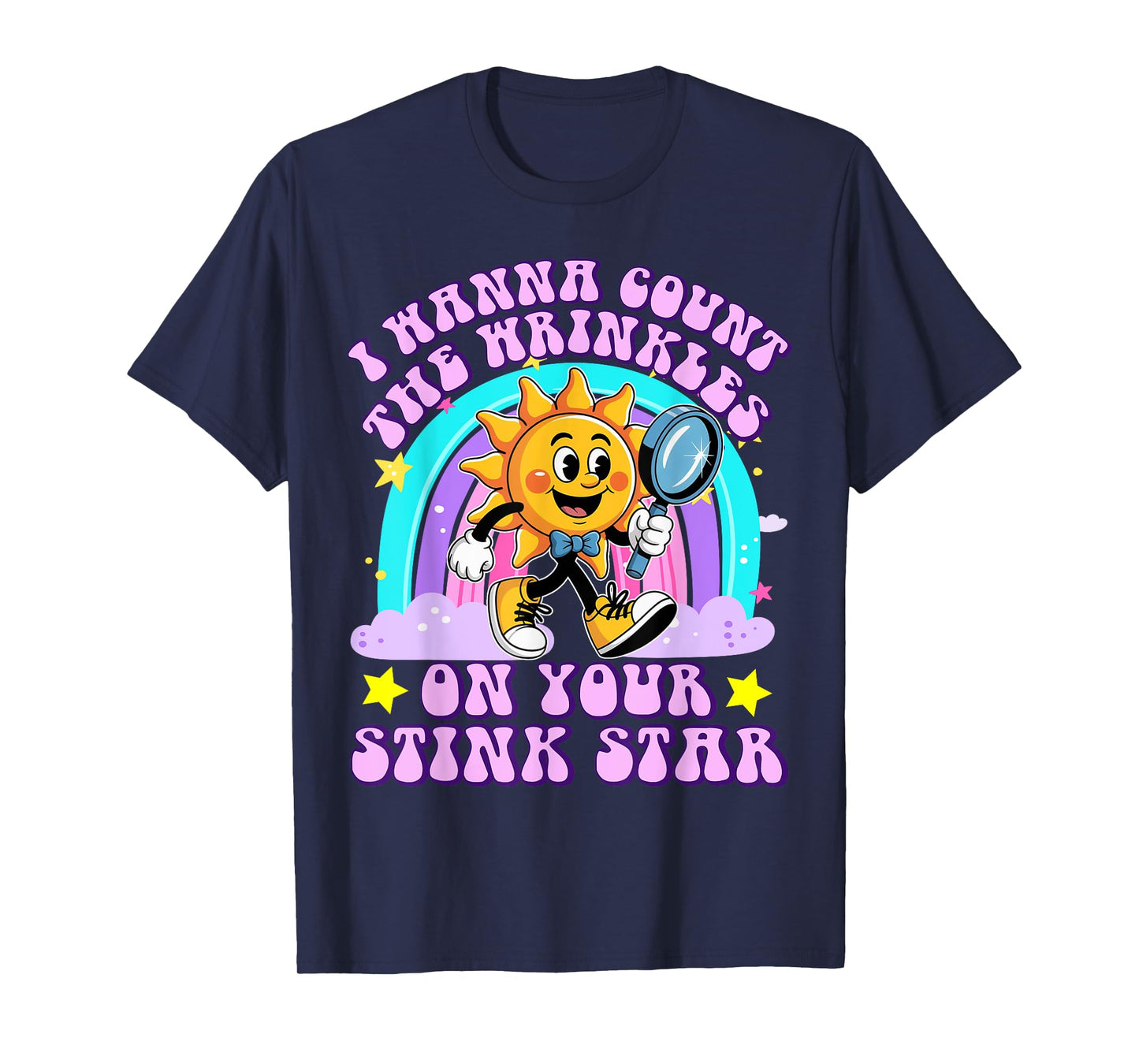 I Wanna Count The Wrinkles On Your Stink Star Funny Adult T-Shirt