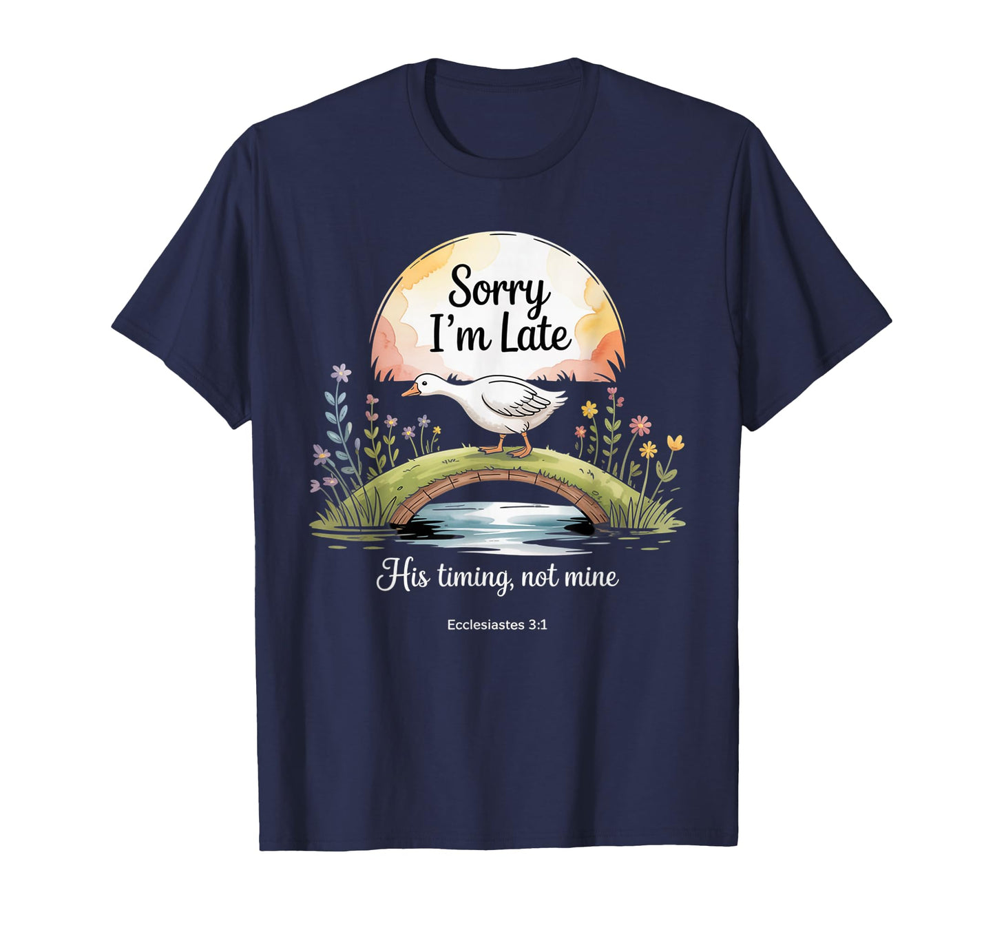 Sorry I'm Late his Timing not Mine, Funny Christian Goose T-Shirt
