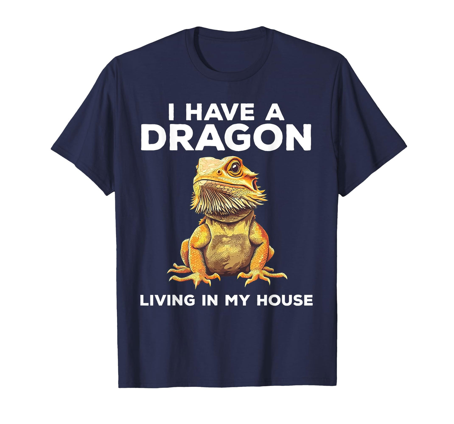 I Have A Dragon Living In My House Funny Bearded Dragon T-Shirt