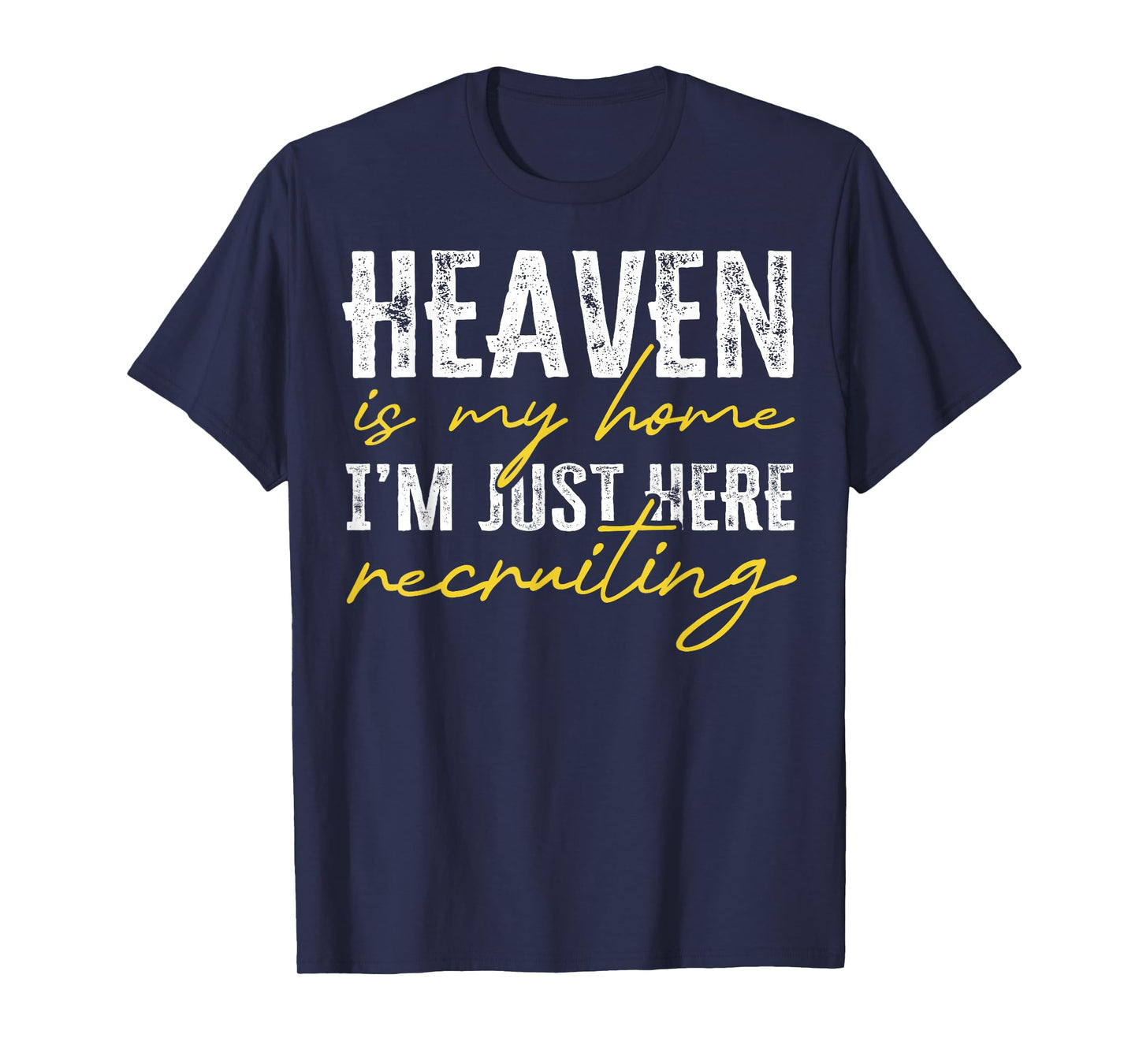 Heaven is My Home I’m Just Here Recruiting Christian T-Shirt