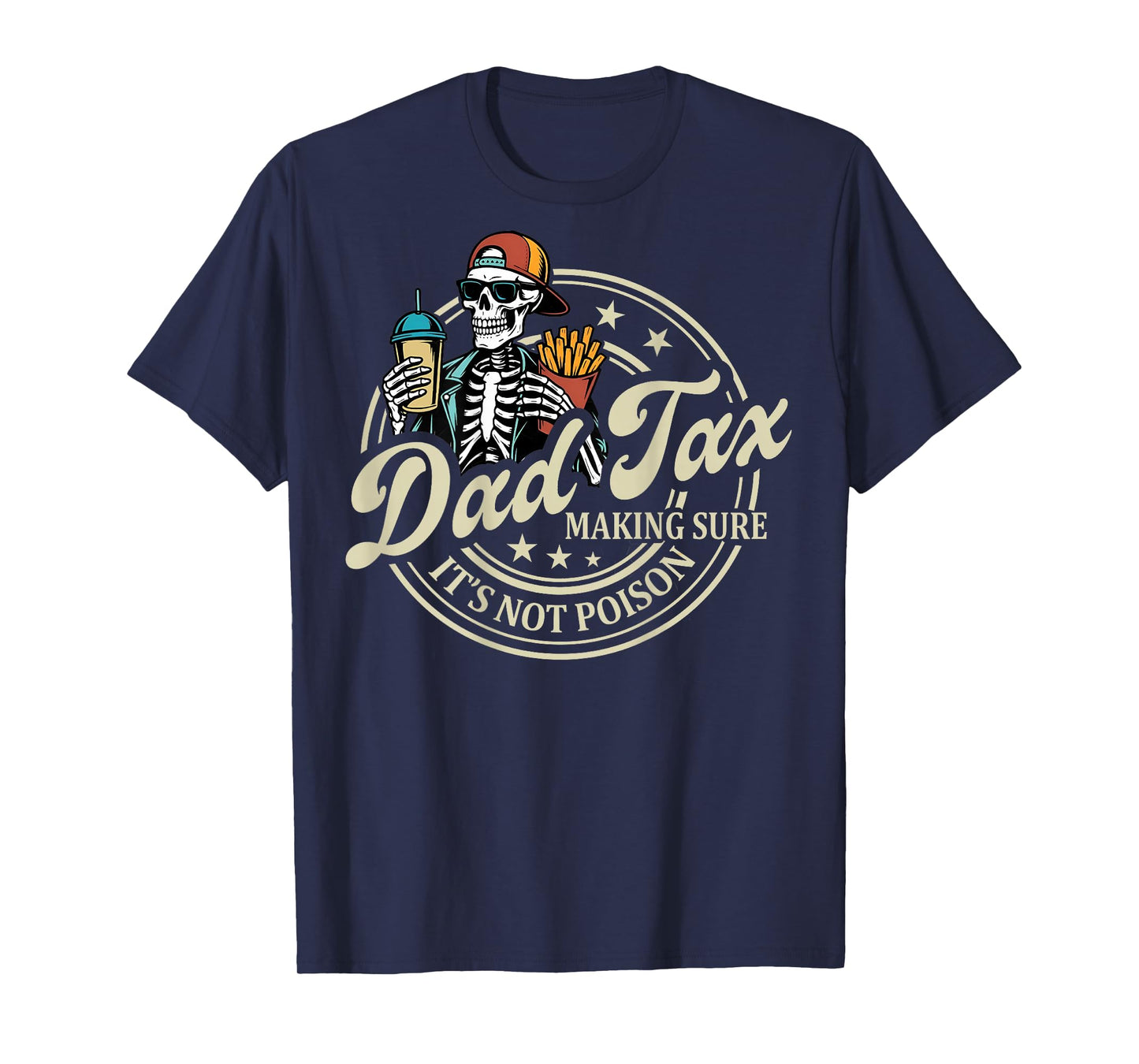 ON BACK Dad Tax Making Sure It's Not Poison Skeleton Dad Tax T-Shirt