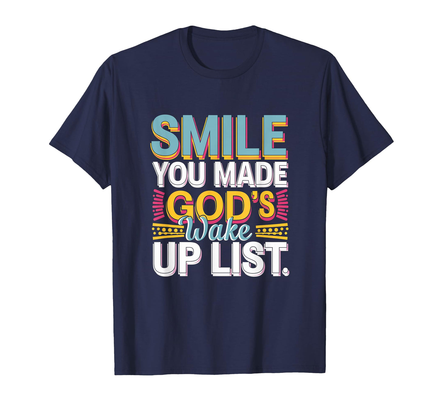 Smile, You Made God's Wake Up List Funny T-Shirt