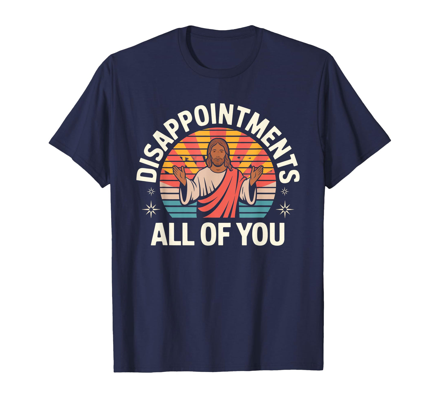 Disappointments Sarcastic All Of You Christian Jesus T-Shirt